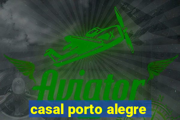 casal porto alegre